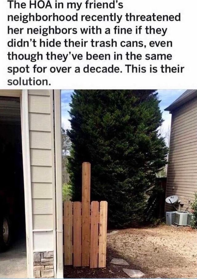 The HOA in my friend's neighborhood recently threatened her neighbors