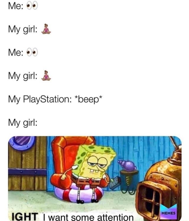 My PlayStation *beep* My girl )