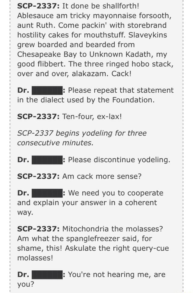 Scp 2337 It Done Be Shallforth Ablesauce Am Tricky Mayonnaise Forsooth Aunt Ruth Come Packin With Storebrand Hostility Cakes For Mouthstuff Slaveykins Grew Boarded And Bearded From Chesapeake Bay To Unknown Kadath My