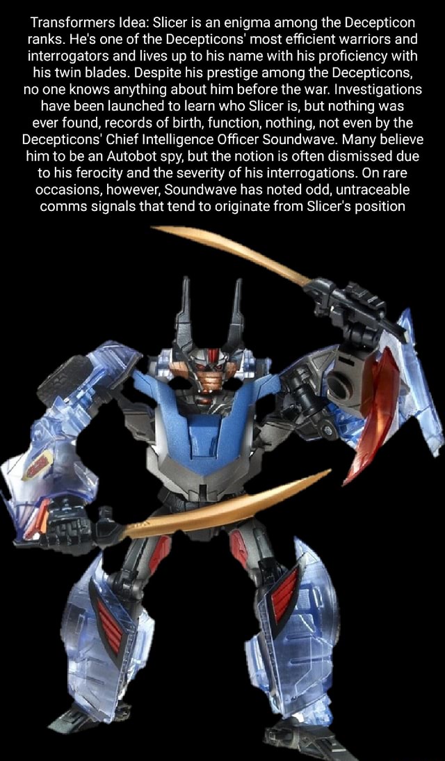 Transformers Idea Slicer is an enigma among the Decepticon ranks. He's
