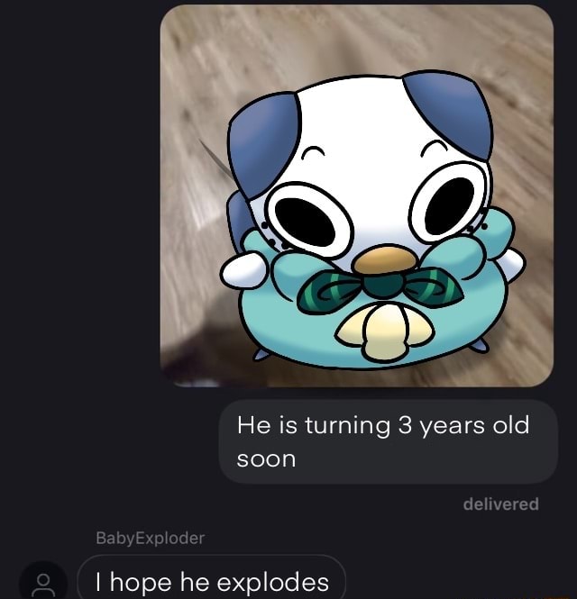 He Is Turning Years Old Soon Delivered Oder I Hope He Explodes Ifunny