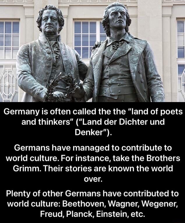 Germany Is Often Called The The Land Of Poets And Thinkers Land Der Dichter Und Denker Germans Have Managed To Contribute To World Culture For Instance Take The Brothers Grimm Their Stories