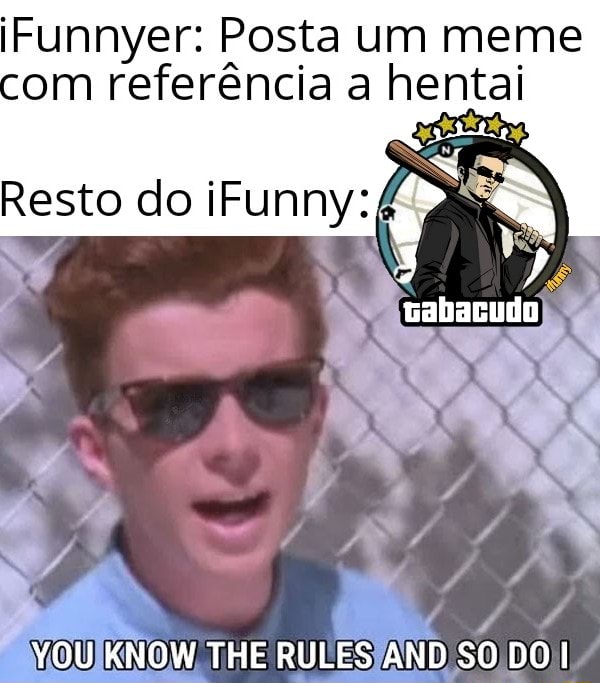 IFunnyer Posta um meme om referéncia a hentai YOUIKNOW THE RULES AND SO DO I iFunny Brazil