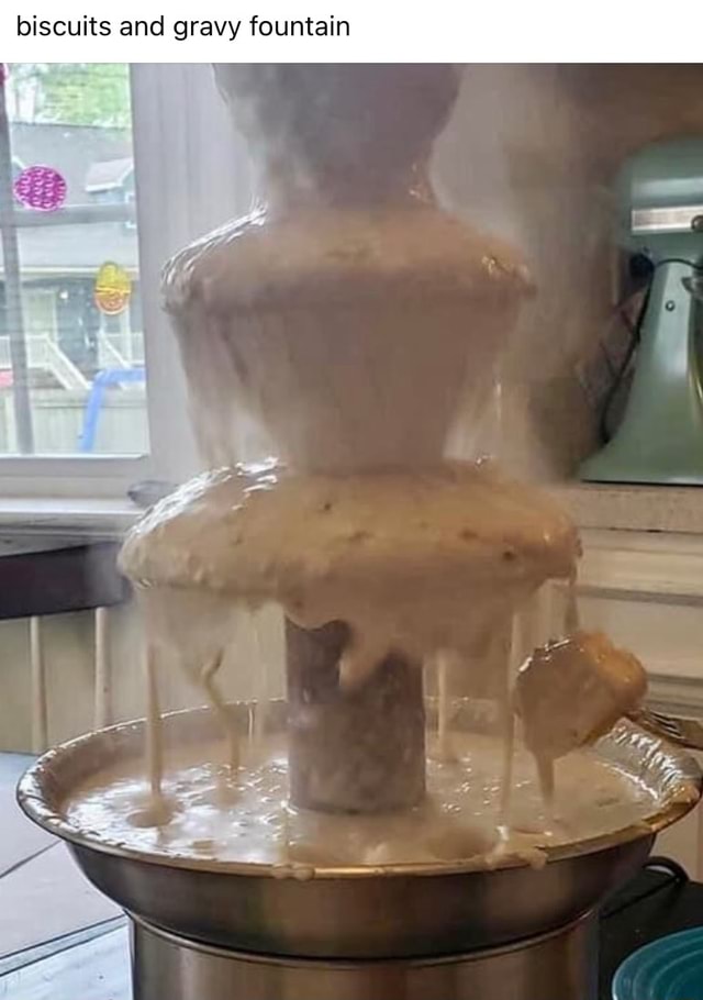 Biscuits And Gravy Fountain IFunny