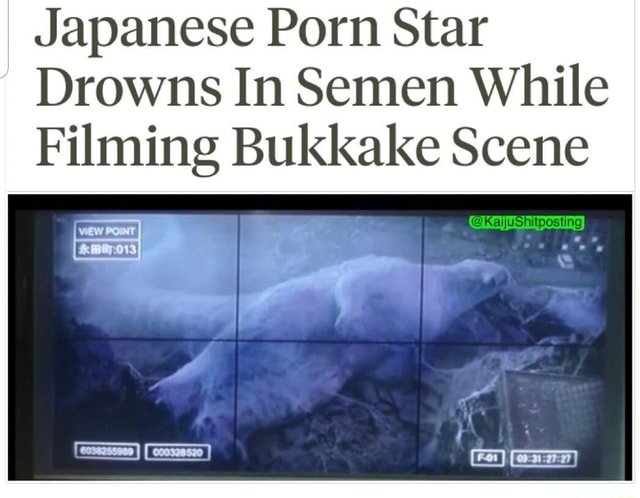 Japanese Porn Star Drowns In Semen While Filming Bukkake Scene Ifunny