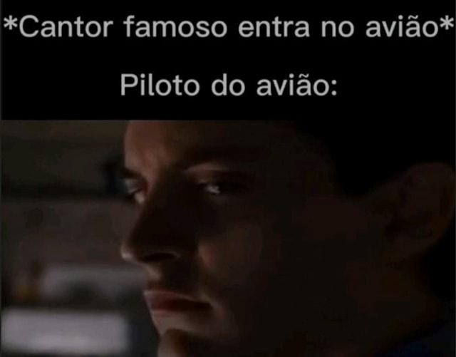 Cantor Famoso Entra No Avião Piloto Do Avião Ifunny Brazil Cantor Famoso Entra No Avião Piloto Do Avião Ifunny Brazil