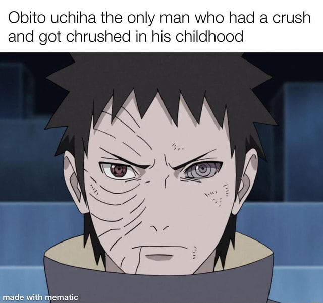 Obito uchiha the only man who had a crush and got chrushed in his ...