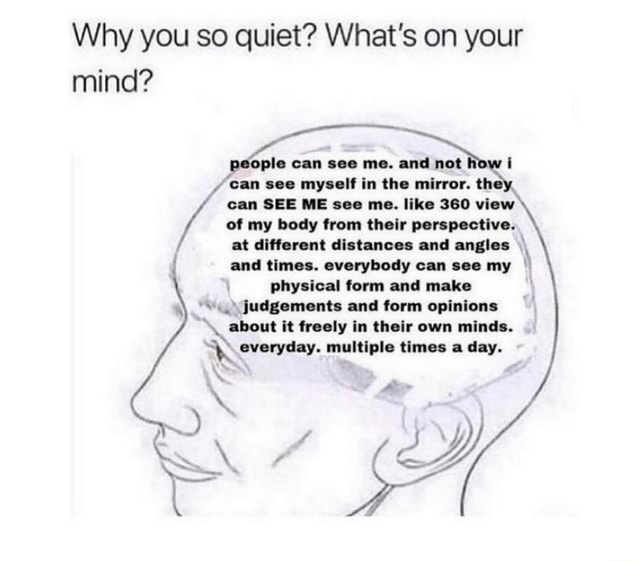 Why you so quiet? What's on your mind? people can see me. and not hi i