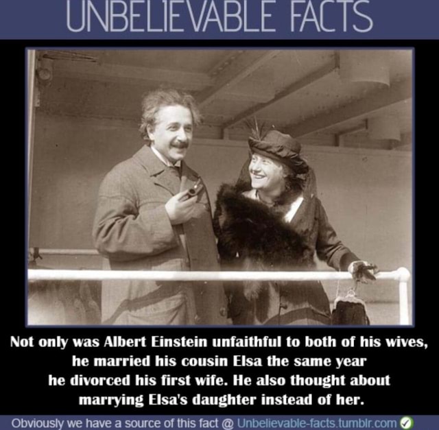 Unbelievable Falts Not Only Was Albert Einstein Unfaithful To Both Of His Wives He Married His 8117