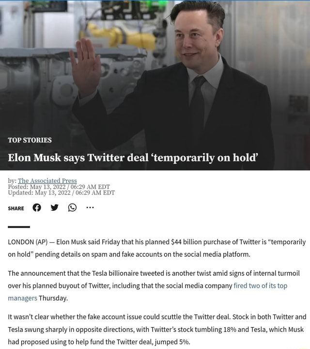 TOP STORIES Elon Musk says Twitter deal 'temporarily on h by The(00)