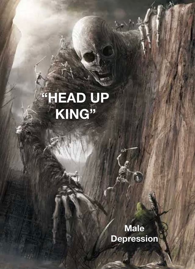 "HEAD UP KING" Male Depression iFunny Brazil
