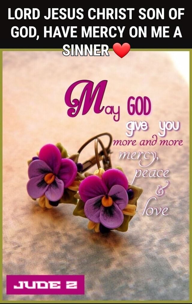 LORD JESUS CHRIST SON OF GOD, HAVE MERCY ON ME SINNERs OM, co More and