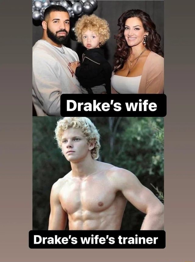 Drake's wife Drake's wife's trainer iFunny