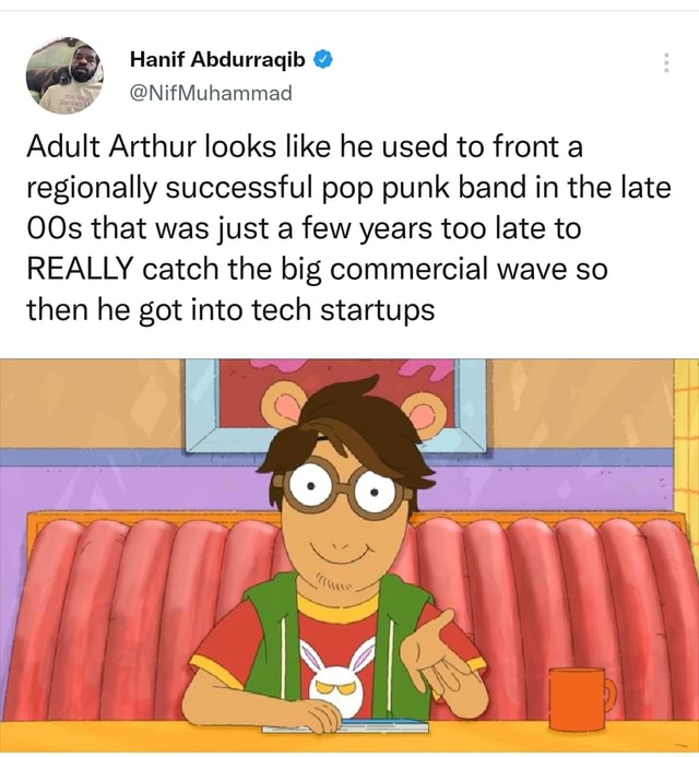 @NifMuhammad Adult Arthur looks like he used to front a regionally ...