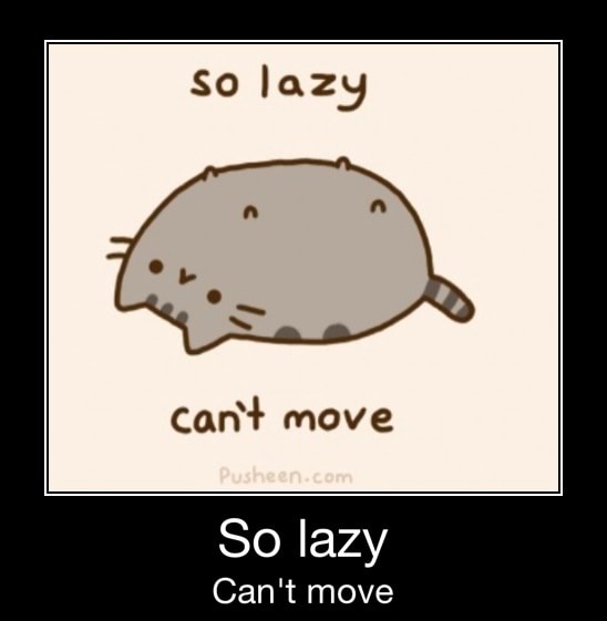 Cant Move So Lazy Can T Move So Lazy Can T Move Ifunny