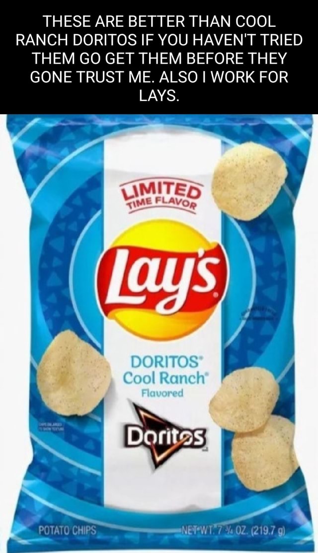 THESE ARE BETTER THAN COOL RANCH DORITOS IF YOU HAVEN'T TRIED THEM GO GET THEM BEFORE THEY GONE