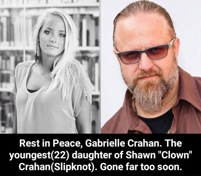 Rest in Peace, Gabrielle Crahan. The youngest(22) daughter of Shawn