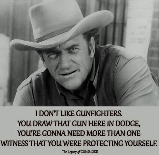 1 DON'T LIKE GUNFIGHTERS. YOU DRAW THAT GUN HERE IN DODGE, YOU'RE GONNA ...