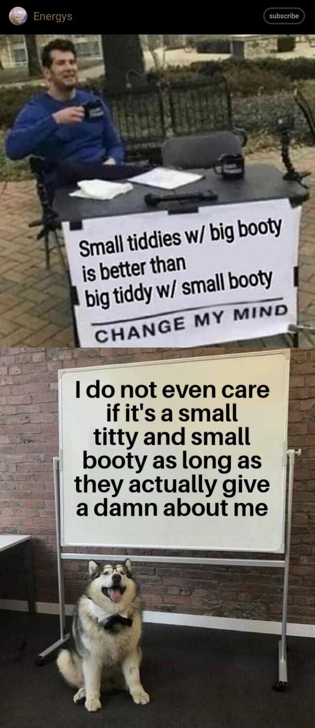 Energys Small Tiddies W Big Booty Is Better Than Big Tiddy W Small Booty Ghange My Mind Do Not 