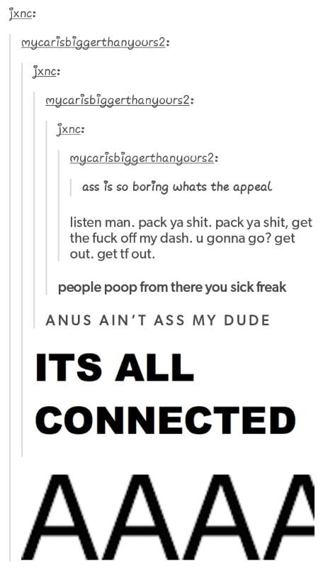 Dude my aint anus ass anus aint