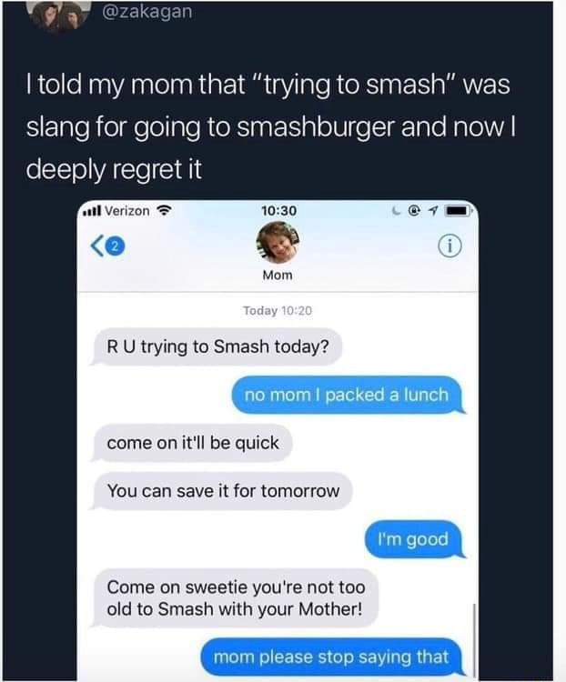 I 103d My Mom That trying To Smash Was Slang For Going To Smashburger 