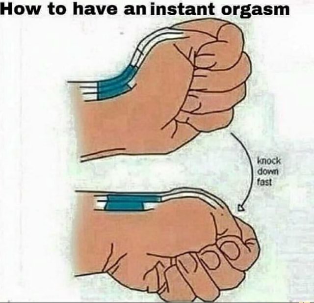 How to have an instant orgasm fast iFunny