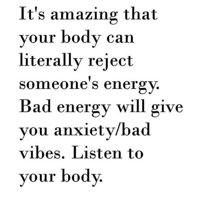 It's amazing that your body can literally reject someone's energy. Bad ...