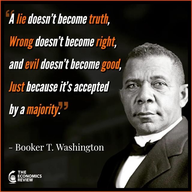 'A lie doesn't become truth, Wrong doesn't become right, and evil doesn ...