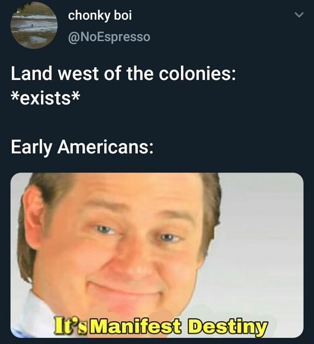 Land west of the colonies: *exists* Early Americans: - iFunny