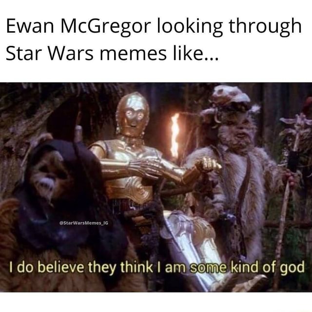 Ewan McGregor looking through Star Wars memes like... I do believe they ...