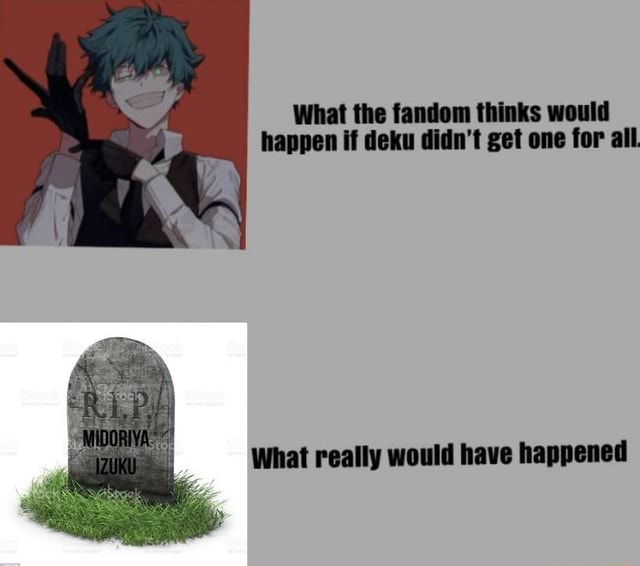 What the fandom thinks would happen if deku didn't get one for all ...