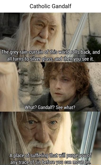 Catholic Gandalf The grey rain-curtain of this woeid ralls back, and ...