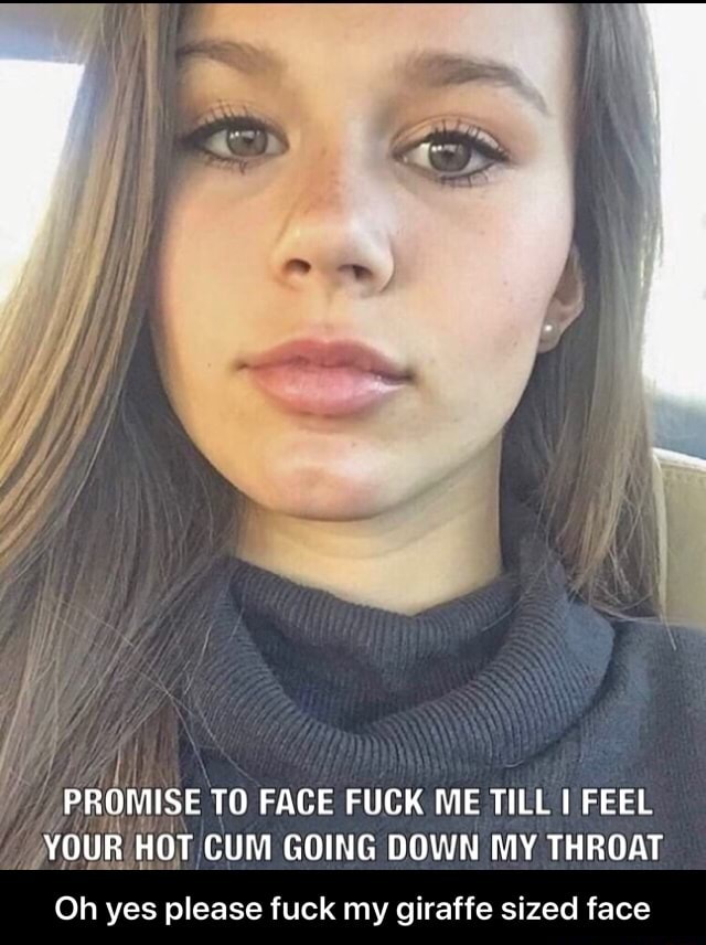 PROMISE T0 FACE FUCK ME TILL I F