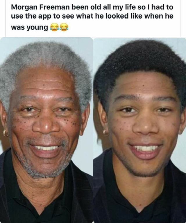 Morgan Freeman been old all my life so I had to use the app to see what ...