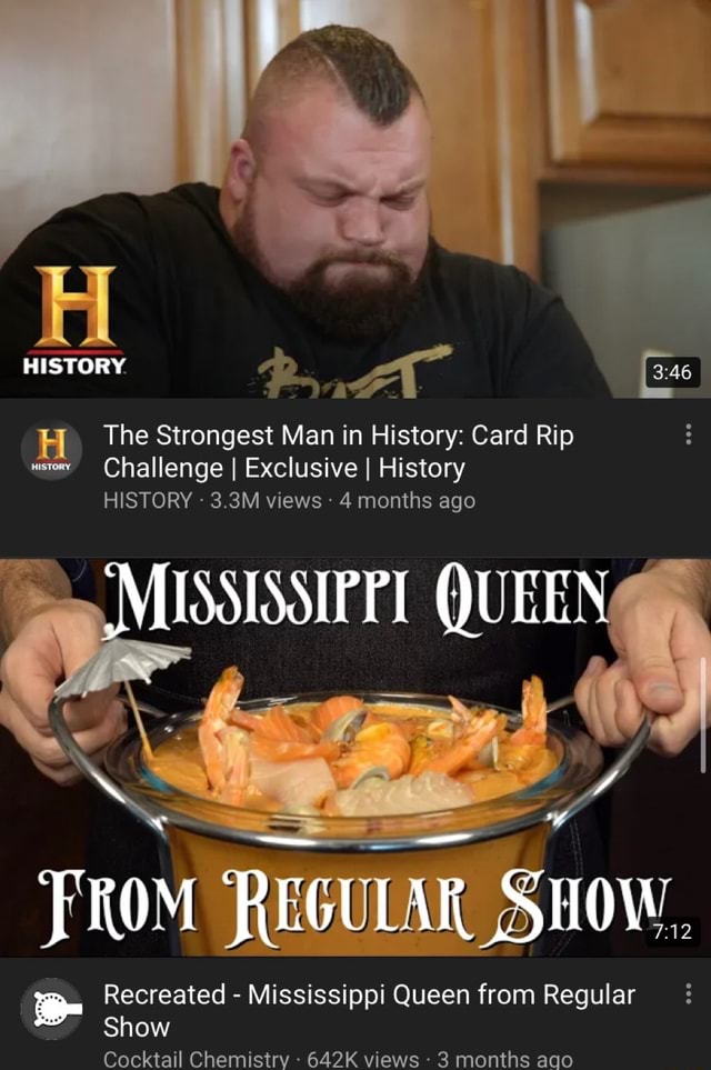 The Strongest Man In History Card Rip Mor Challenge I Exclusive I History History 4 Months Ago Recreated Mississippi Queen From Regular Show Cocktail Chemistry 642k Views 3 Months Ago Ifunny