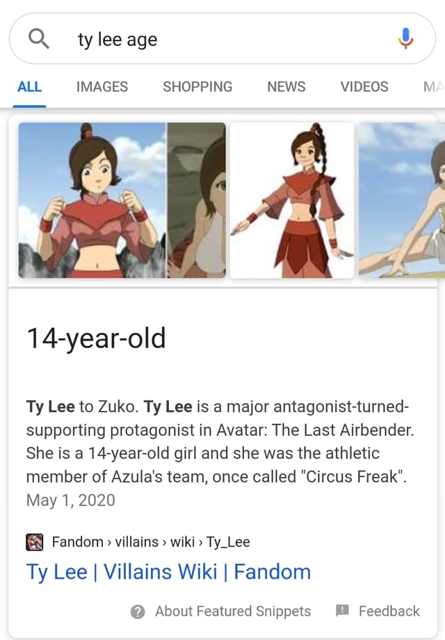 O tylee age Y ALL IMAGES SHOPPING NEWS VIDEOS Y 14-year-old Ty Lee to Zuko. Ty  Lee is a major antagonist-turned- supporting protagonist in Avatar: The  Last Airbender. She is a 14-year-old
