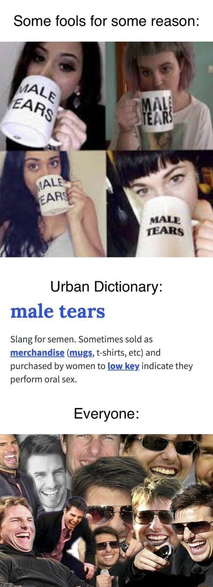 Urban Dictionary on X: @ZAIN_F1_ male tears: Slang for semen. Sometimes  sold as merchandise (mugs    / X