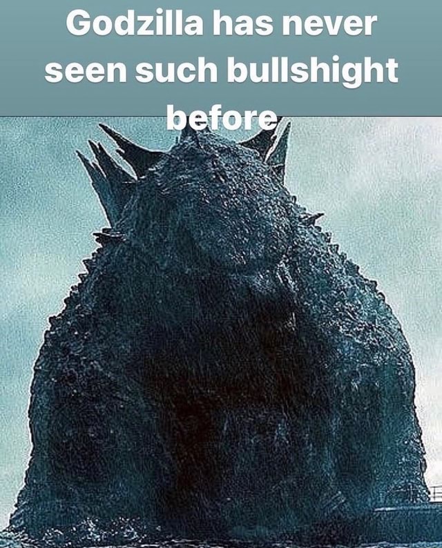 Godzilla has never seen such bullshight before - iFunny