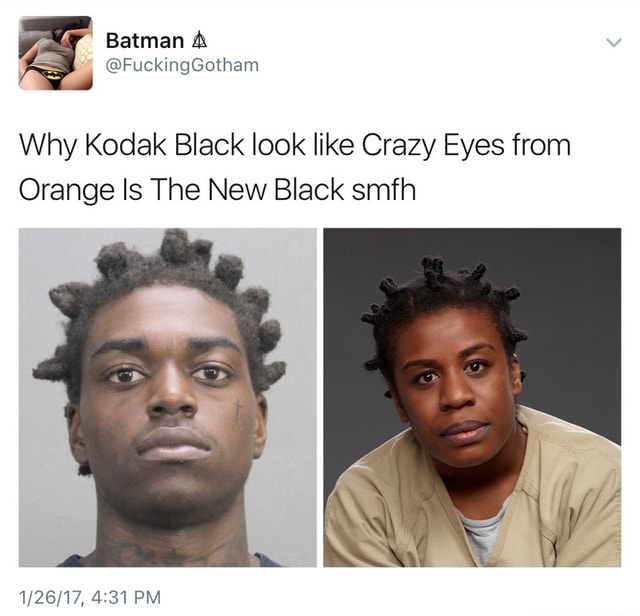 Why Kodak Black Look Like Crazy Eyes From Orange Is The New Black Smfh Ifunny