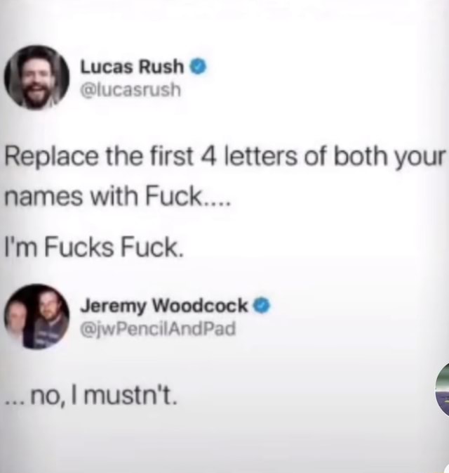 lucas-rush-replace-the-first-4-letters-of-both-your-names-with-fuck