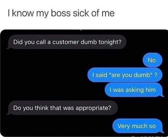 Did you call a customer dumb tonight? : r/GoodFakeTexts