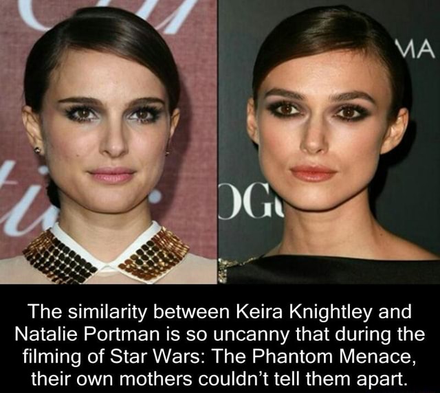 The similarity between Keira Knightley and Natalie Portman is so