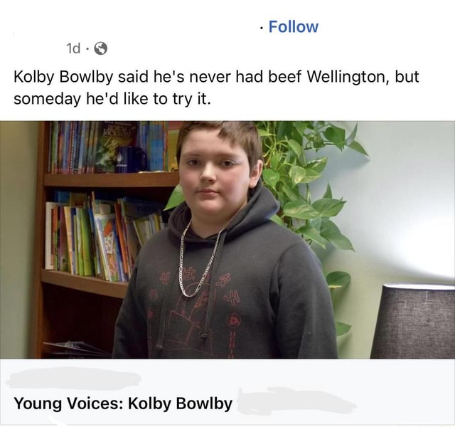 Follow Kolby Bowlby said he's never had beef Wellington, but someday he ...