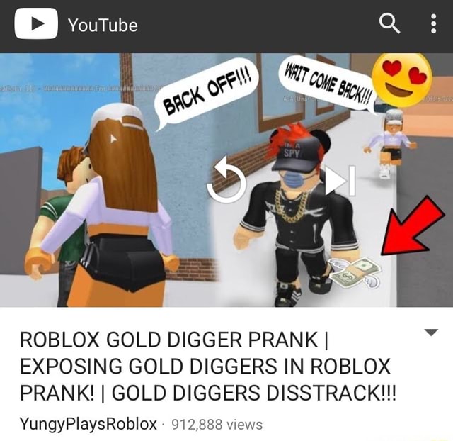 Roblox Gold Digger Pranki Exposing Gold Diggers In Roblox Prank I Gold Diggers Disstrack Yungypiaysrobon 912 888 Wews - ho to prank people in roblox