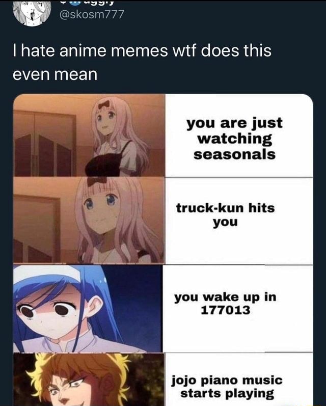 Hate anime memes wtf does this even mean you are just watching ...