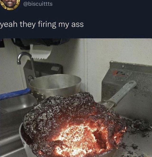 Yeah They Firing My Ass Ifunny