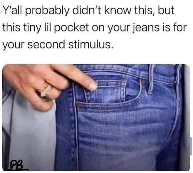 Y All Probably Didn T Know This But This Tiny Lil Pocket On Your Jeans Is For Your Second Stimulus America S Best Pics And Videos