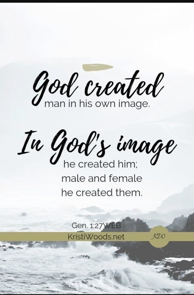 Man created man in his own image. Lu God he created him; male and ...
