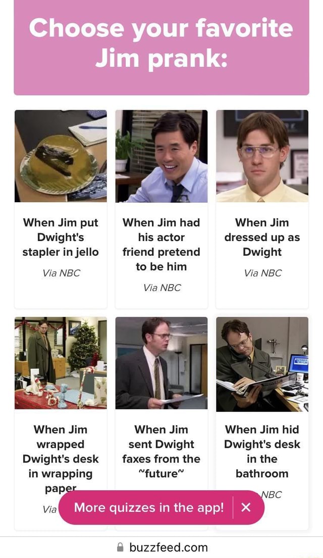 Choose your favorite Jim prank When Jim put When Jim had When Jim