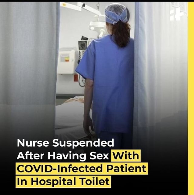 Nurse Suspended After Having Sex Patient Hospital Toilet Ifunny
